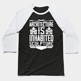 Architect Gifts Architecture Is Inhabited Sculpture Baseball T-Shirt